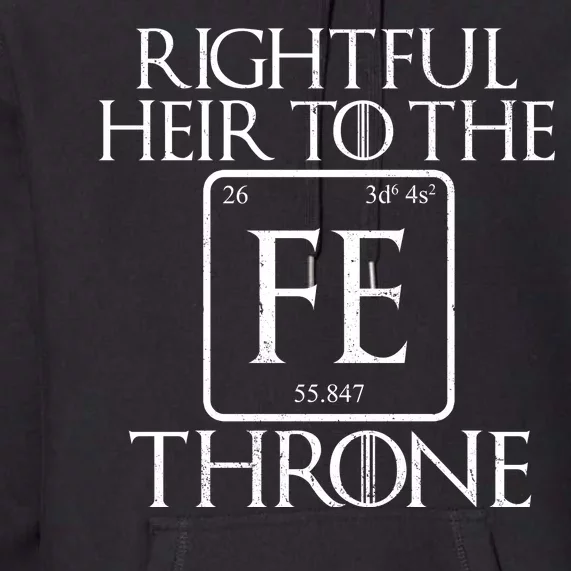 Rightful Heir To The Iron Throne Premium Hoodie