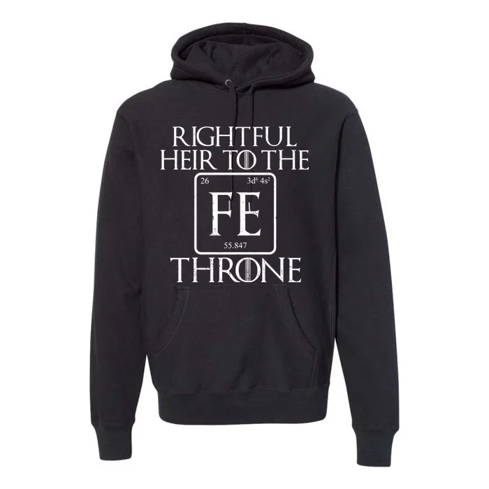 Rightful Heir To The Iron Throne Premium Hoodie