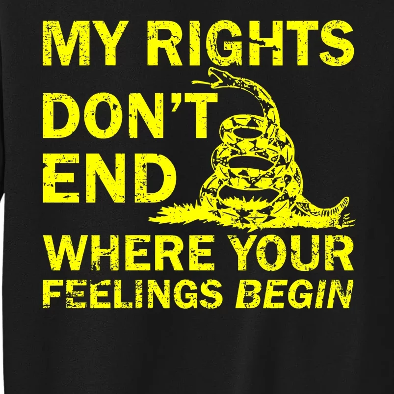 Rights Don't End Where Feelings Begin Tall Sweatshirt