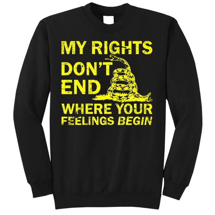 Rights Don't End Where Feelings Begin Tall Sweatshirt