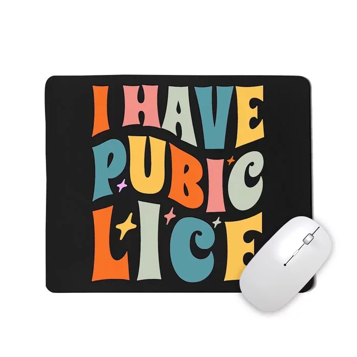 Retro I Have Pubic Lice. Offensive Inappropriate Meme. Funny Mousepad