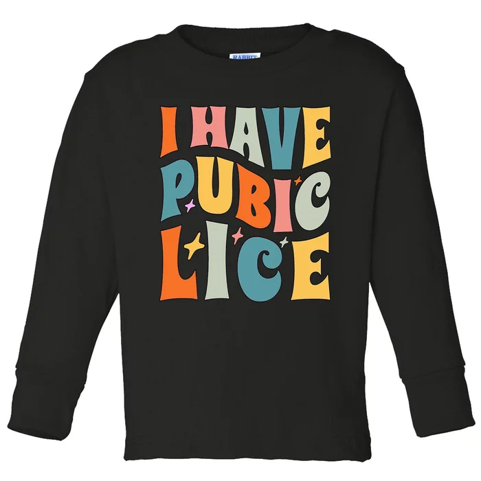 Retro I Have Pubic Lice. Offensive Inappropriate Meme. Funny Toddler Long Sleeve Shirt