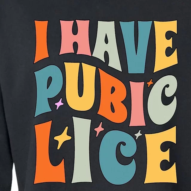 Retro I Have Pubic Lice. Offensive Inappropriate Meme. Funny Cropped Pullover Crew