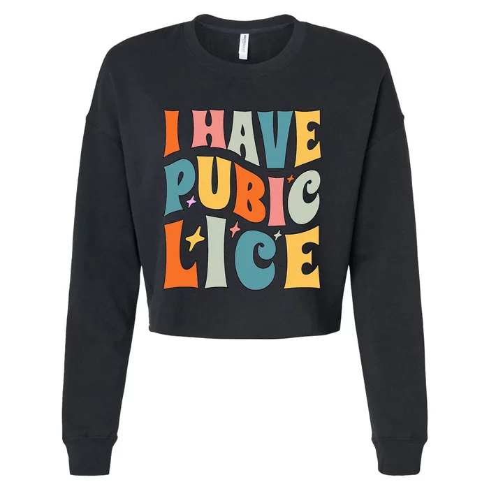 Retro I Have Pubic Lice. Offensive Inappropriate Meme. Funny Cropped Pullover Crew