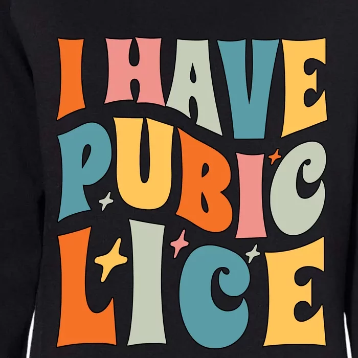 Retro I Have Pubic Lice Offensive Inappropriate Womens California Wash Sweatshirt