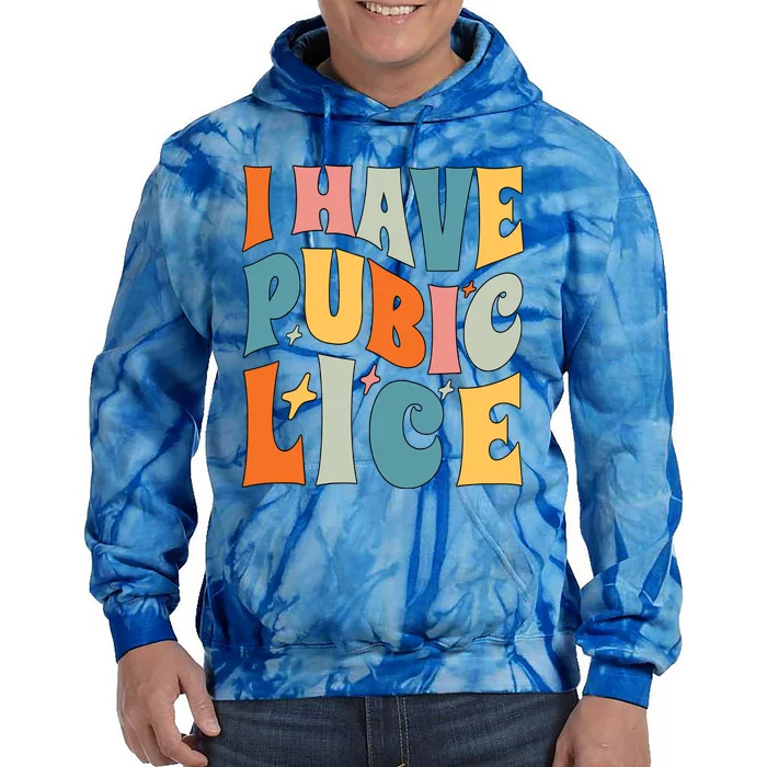 Retro I Have Pubic Lice Offensive Inappropriate Tie Dye Hoodie