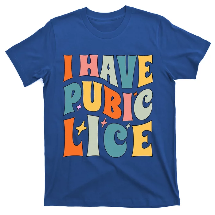 Retro I Have Pubic Lice. Offensive Inappropriate Meme T-Shirt