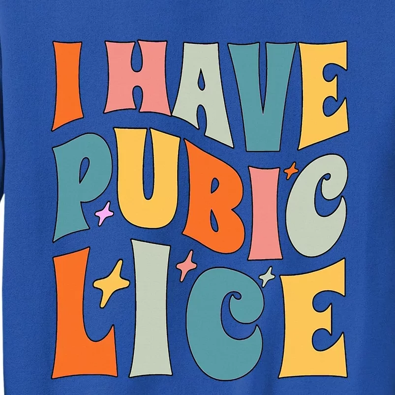 Retro I Have Pubic Lice. Offensive Inappropriate Meme Tall Sweatshirt