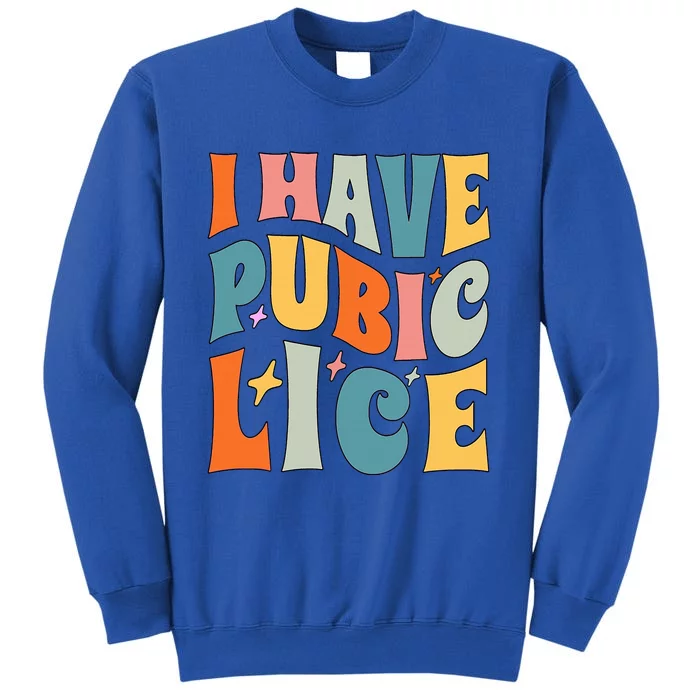 Retro I Have Pubic Lice. Offensive Inappropriate Meme Tall Sweatshirt