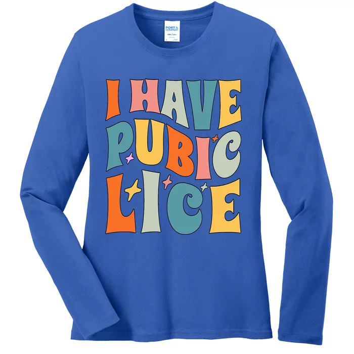 Retro I Have Pubic Lice. Offensive Inappropriate Meme Ladies Long Sleeve Shirt