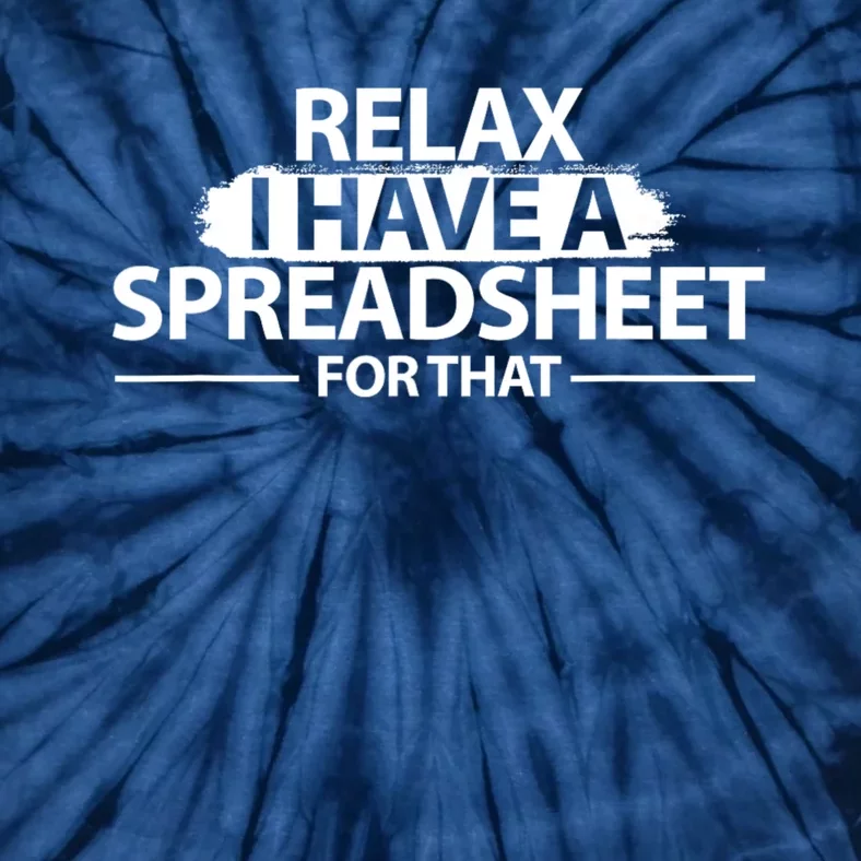 Relax I Have A Spreadsheet For That Accounting Accountants Funny Tie-Dye T-Shirt