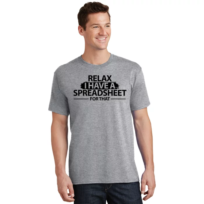 Relax I Have A Spreadsheet For That Accounting Accountants Funny T-Shirt