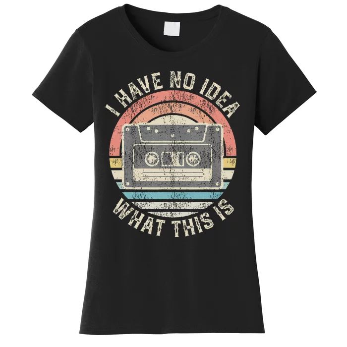 Retro I Have No Idea What This Is Funny Vintage Cassette Women's T-Shirt