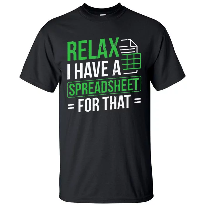 Relax I Have Spreadsheet For That Accountant Spreadsheet Tall T-Shirt