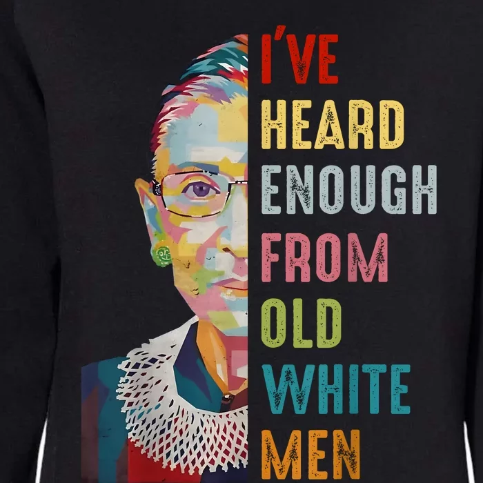 Rbg Ive Heard Enough From Old White Womens California Wash Sweatshirt