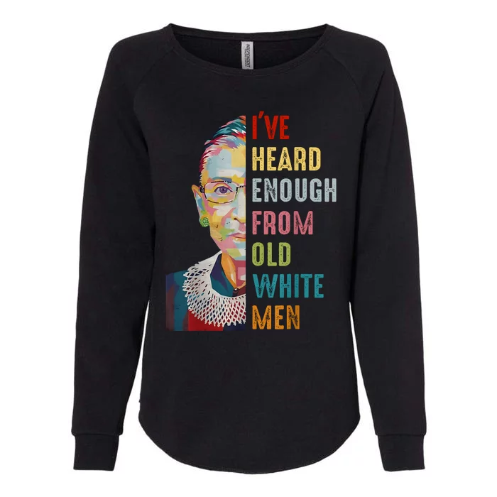 Rbg Ive Heard Enough From Old White Womens California Wash Sweatshirt