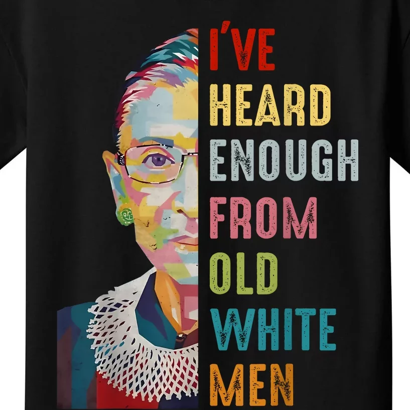 Rbg Ive Heard Enough From Old White Kids T-Shirt