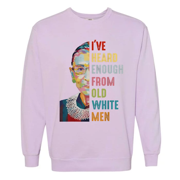 Rbg Ive Heard Enough From Old White Garment-Dyed Sweatshirt