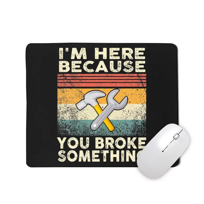 Retro I'm Here Because You Broke Something Mechanic Mousepad