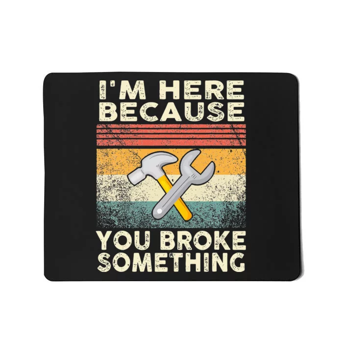 Retro I'm Here Because You Broke Something Mechanic Mousepad