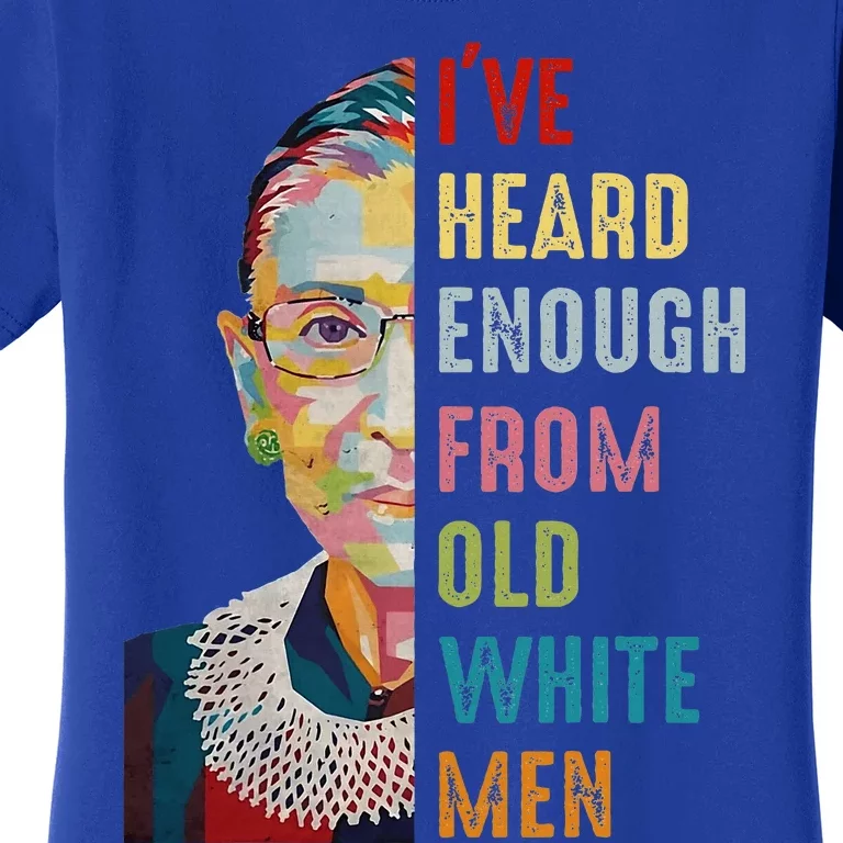 Rbg IVe Heard Enough From Old Women's T-Shirt