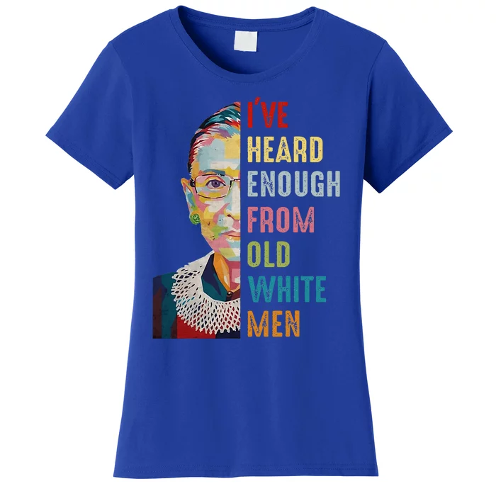 Rbg IVe Heard Enough From Old Women's T-Shirt