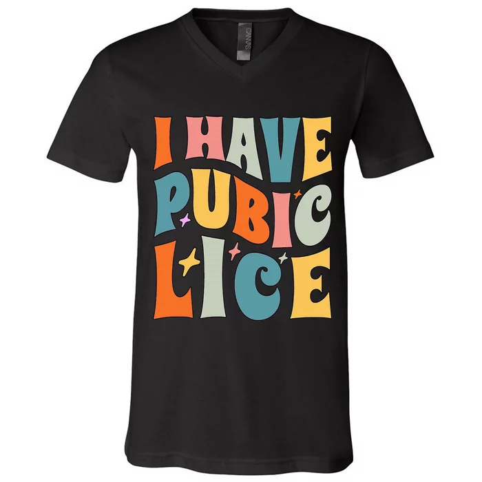 Retro I Have Pubic Lice. Offensive Inappropriate Meme V-Neck T-Shirt