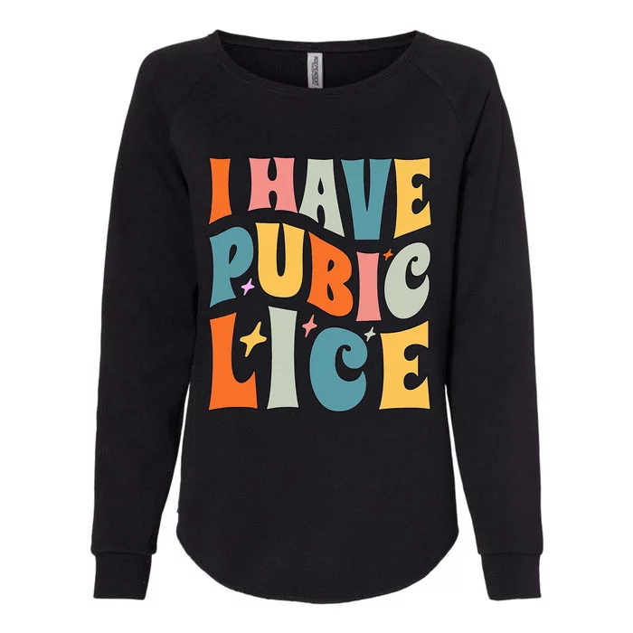 Retro I Have Pubic Lice. Offensive Inappropriate Meme Womens California Wash Sweatshirt