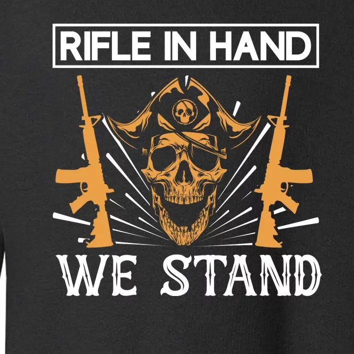 Rifle In Hand We Stand Toddler Sweatshirt