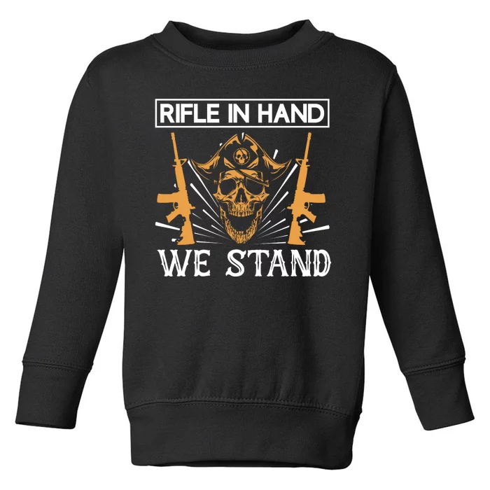 Rifle In Hand We Stand Toddler Sweatshirt