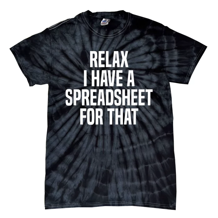 Relax I Have A Spreadsheet For That Actuary Tie-Dye T-Shirt