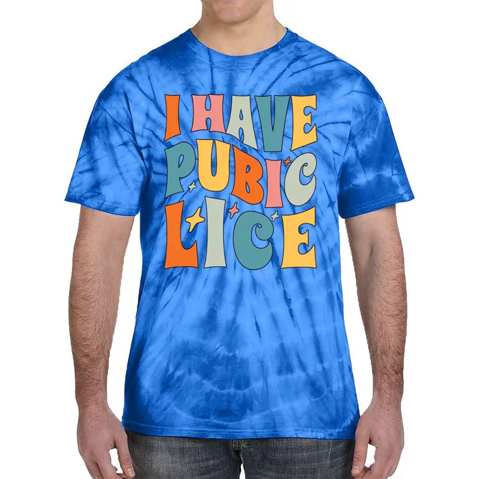 Retro I Have Pubic Lice Offensive Inappropriate Funny Tie-Dye T-Shirt