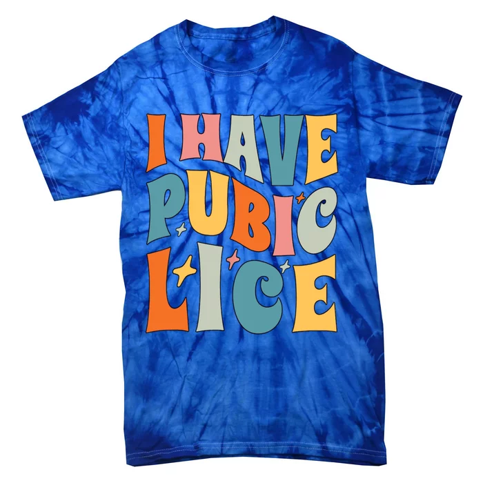 Retro I Have Pubic Lice Offensive Inappropriate Funny Tie-Dye T-Shirt