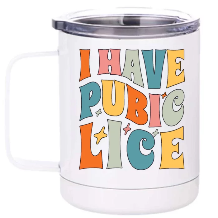 Retro I Have Pubic Lice Offensive Inappropriate Funny Front & Back 12oz Stainless Steel Tumbler Cup