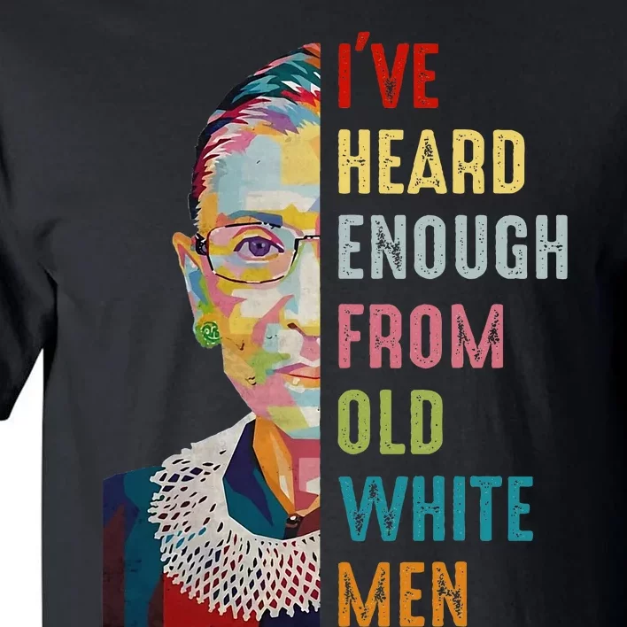 Rbg Ive Heard Enough From Old White Me.N Tall T-Shirt