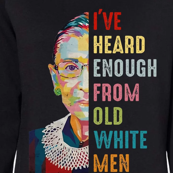 Rbg Ive Heard Enough From Old White Me.N Womens California Wash Sweatshirt