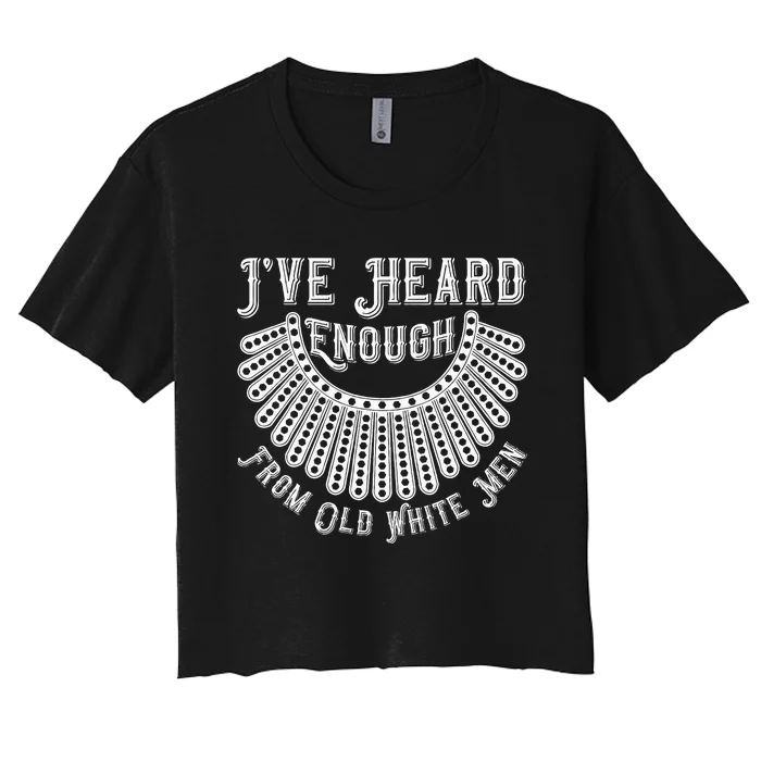 Rbg IVe Heard Enough From Old White Me.N Women's Crop Top Tee