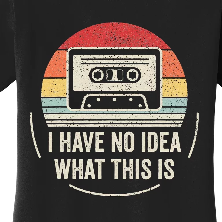 Retro I Have No Idea What This Is Kids Funny Cassette Women's T-Shirt