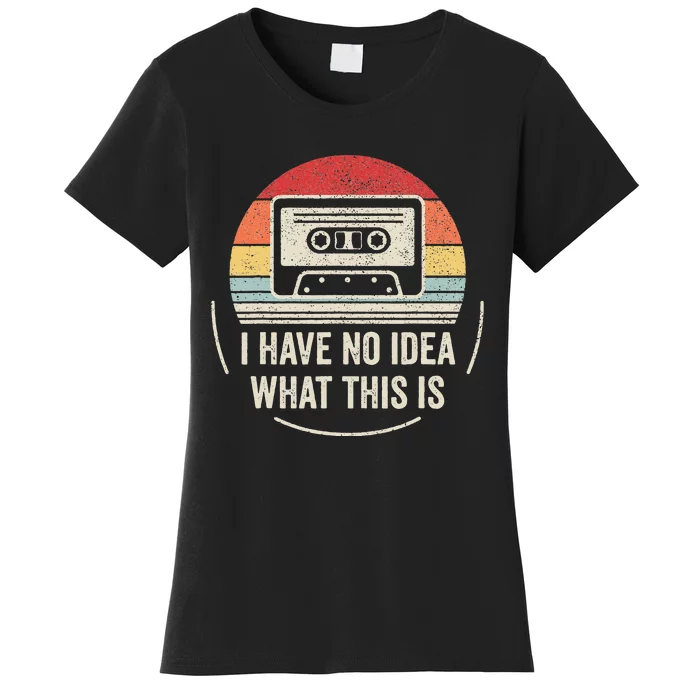 Retro I Have No Idea What This Is Kids Funny Cassette Women's T-Shirt