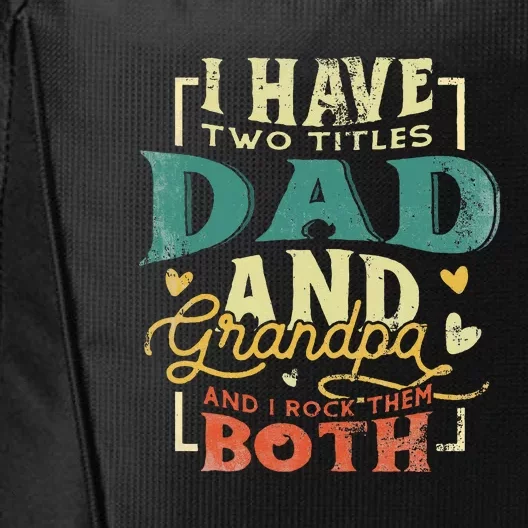 Retro I Have Two Titles Dad And Grandpa Funny Grandpa Fathers Gift For Dad City Backpack