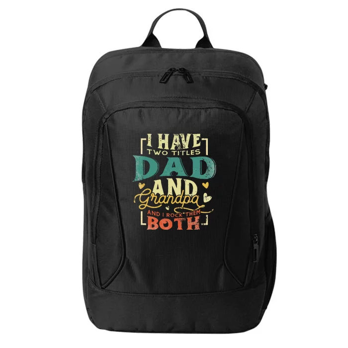 Retro I Have Two Titles Dad And Grandpa Funny Grandpa Fathers Gift For Dad City Backpack