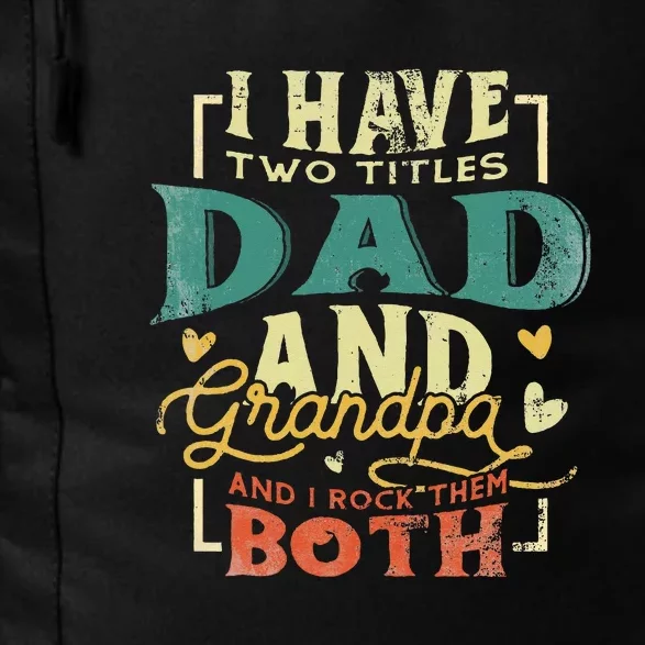 Retro I Have Two Titles Dad And Grandpa Funny Grandpa Fathers Gift For Dad Daily Commute Backpack