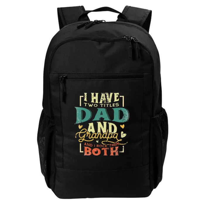 Retro I Have Two Titles Dad And Grandpa Funny Grandpa Fathers Gift For Dad Daily Commute Backpack