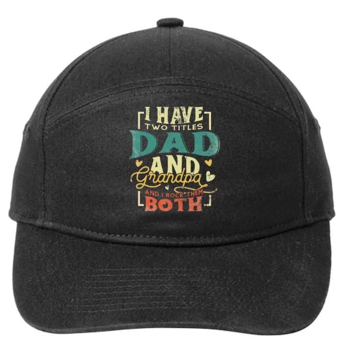 Retro I Have Two Titles Dad And Grandpa Funny Grandpa Fathers Gift For Dad 7-Panel Snapback Hat