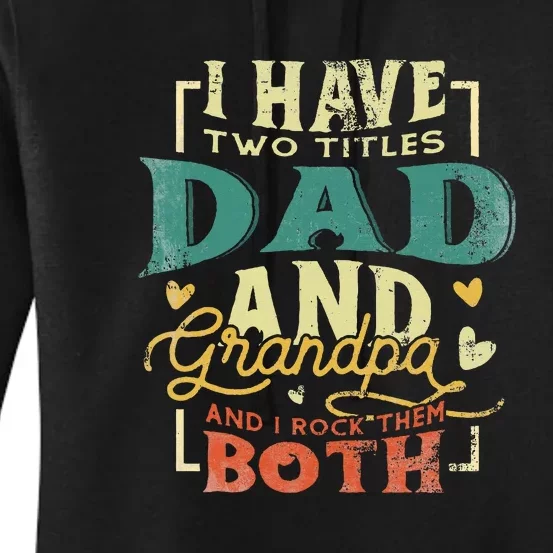 Retro I Have Two Titles Dad And Grandpa Funny Grandpa Fathers Gift For Dad Women's Pullover Hoodie