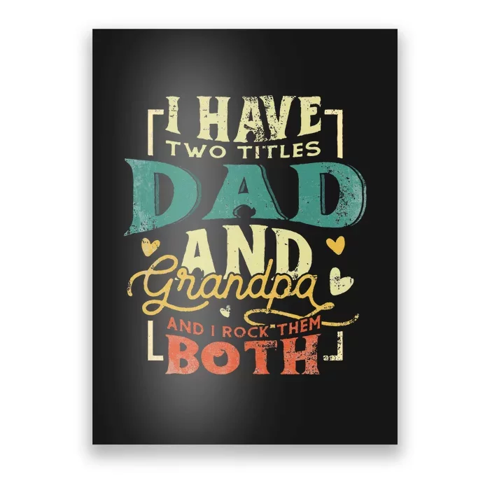 Retro I Have Two Titles Dad And Grandpa Funny Grandpa Fathers Gift For Dad Poster