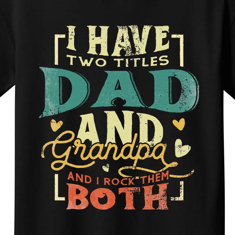 Retro I Have Two Titles Dad And Grandpa Funny Grandpa Fathers Gift For Dad Kids T-Shirt