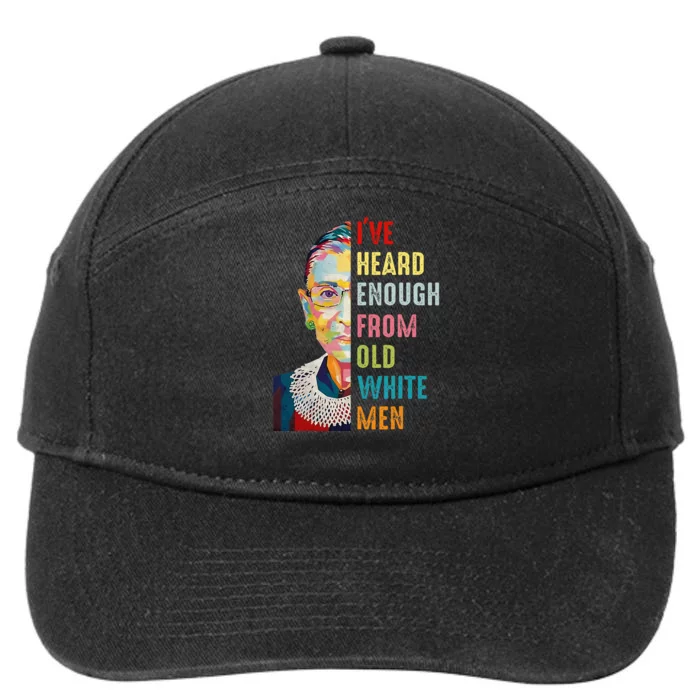 Rbg Ive Heard Enough From Old White Women Feminist 7-Panel Snapback Hat