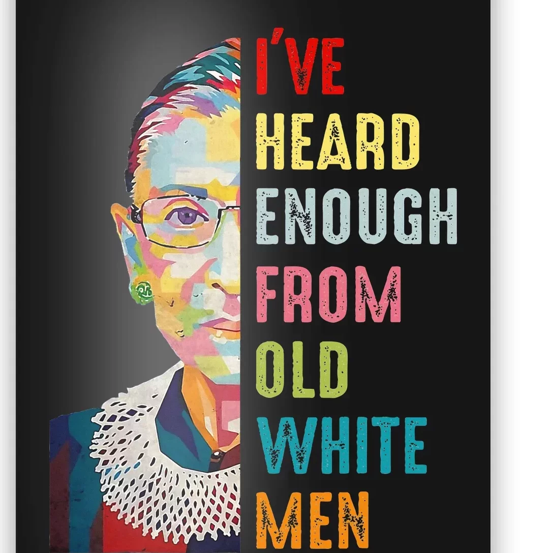 Rbg Ive Heard Enough From Old White Women Feminist Poster