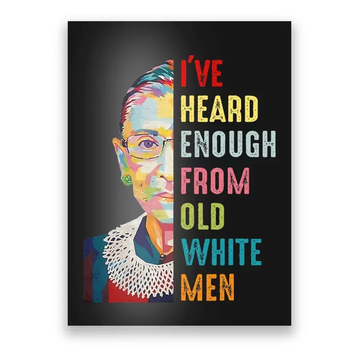 Rbg Ive Heard Enough From Old White Women Feminist Poster